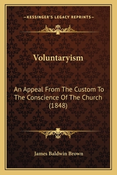 Paperback Voluntaryism: An Appeal From The Custom To The Conscience Of The Church (1848) Book