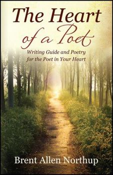 The Heart of a Poet: Writing Guide and Poetry for the Poet in Your Heart