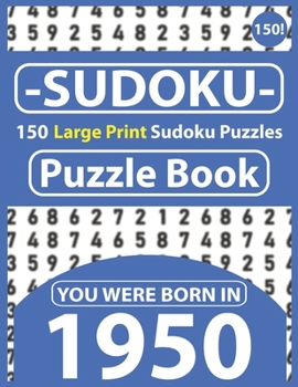 Paperback Sudoku Puzzle Book: You Were Born In 1950: Sudoku Puzzle Book for Seniors & 150 Large Print Easy to Hard Sudoku Puzzles with Solution [Large Print] Book