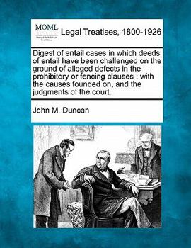 Paperback Digest of Entail Cases in Which Deeds of Entail Have Been Challenged on the Ground of Alleged Defects in the Prohibitory or Fencing Clauses: With the Book