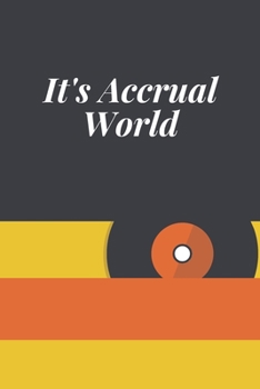 It's Accrual World : Journal - 6x9 120 Pages - Wide Ruled Paper, Blank Lined Diary, Book Gifts for Coworker and Friends (Humor Quotes Notebook)