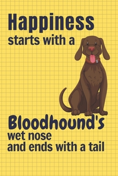 Paperback Happiness starts with a Bloodhound's wet nose and ends with a tail: For Bloodhound Dog Fans Book