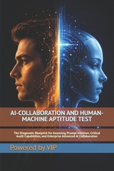 Paperback Ai-Collaboration and Human-Machine Aptitude Test: The Diagnostic Blueprint for Assessing Prompt Intuition, Critical Audit Capabilities, and Enterprise Book