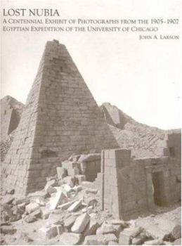 Paperback Lost Nubia: A Centennial Exhibit of Photographs from the 1905-1907 Egyptian Expedition of the University of Chicago Book