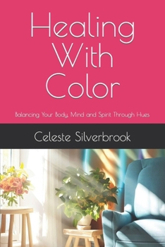Paperback Healing With Color: Balancing Your Body, Mind and Spirit Through Hues Book