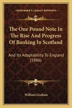 Paperback The One Pound Note In The Rise And Progress Of Banking In Scotland: And Its Adaptability To England (1886) Book