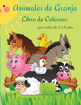 Animales de granja libro de colorear: Para niños de 2 a 6 años. Mi Primer Gran Libro Para Colorear Para Niños Pequeños