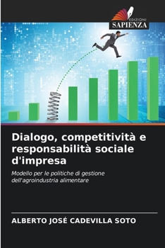 Dialogo, competitività e responsabilità sociale d'impresa: Modello per le politiche di gestione dell'agroindustria alimentare (Italian Edition)