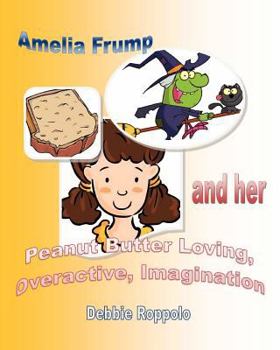 Paperback Amelia Frump & Her Peanut Butter Loving Overactive Imagination Book