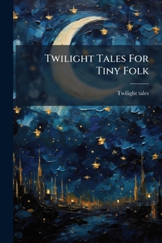 Paperback Twilight Tales For Tiny Folk Book