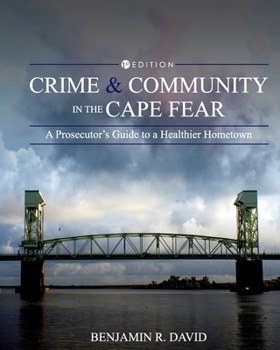 Paperback Crime and Community in the Cape Fear: A Prosecutor's Guide to a Healthier Hometown Book