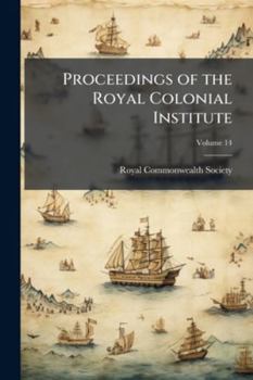 Proceedings of the Royal Colonial Institute, Volume 14