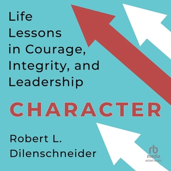 MP3 CD Character: Life Lessons in Courage, Integrity, and Leadership Book