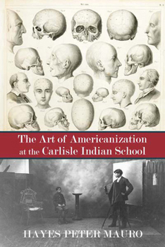 Hardcover The Art of Americanization at the Carlisle Indian School Book