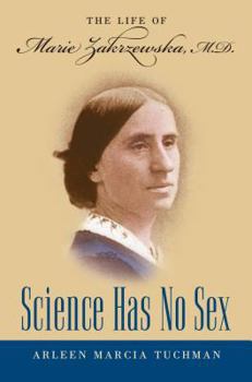 Hardcover Science Has No Sex: The Life of Marie Zakrzewska, M.D. Book