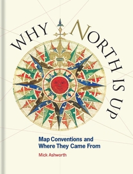 Hardcover Why North Is Up: Map Conventions and Where They Came from Book
