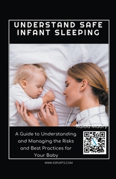 Paperback Understand Safe Infant Sleeping: A Guide to Understanding and Managing the Risks and Best Practices for Your Baby Book