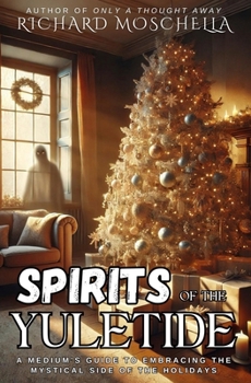 Spirits of the Yuletide: A Medium’s Guide to Embracing the Mystical Side of the Holidays