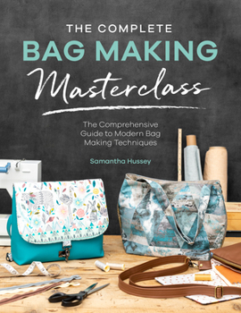 Paperback The Complete Bag Making Masterclass: A Comprehensive Guide to Modern Bag Making Techniques Book