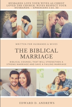 Paperback The Biblical Marriage: Biblical Counsel that Will Strengthen a Strong Marriage and Save a Failing Marriage Book