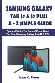 Paperback Samsung Galaxy Tab S7 & S7 Plus A-Z Simple Guide: Tips and Tricks You Should Know About The New Samsung Galaxy Tab S7 & S7+ Book