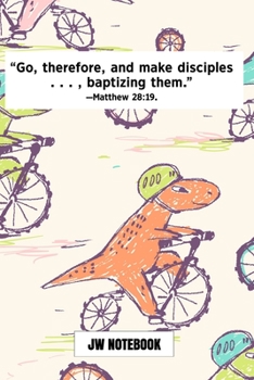 Go Therefore And Make Disciples Baptizing Them Matthew 28:19 JW Notebook: | JW 2020 Year Text Notebook / Journal for Jehovah's Witnesses. Add this ... Jehovahs Witnesses Gift! Dinosaur Bike