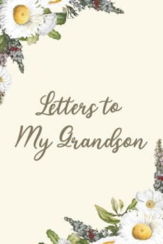 Paperback Letters to My Grandson: Floral Blank Lined Notebook Grandparents Journal to Write in Letters as Their Kid Grow Book