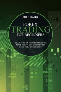 Paperback Forex Trading for beginners: Learn Step-By-Step Strategies to Make Profits Out of Short and Long-Term Investments Book