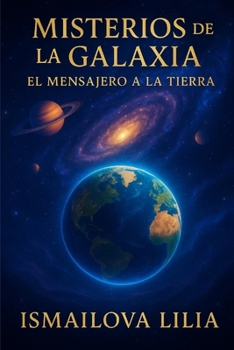 Misterios de la Galaxia: El Mensajero a la Tierra (Spanish Edition)