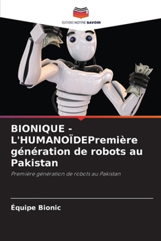 Paperback BIONIQUE - L'HUMANOÏDEPremière génération de robots au Pakistan [French] Book