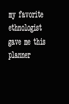 My Favorite Ethnologist Gave Me This Planner: 2020 2021 2022 Calendar Weekly Planner Dated Journal Notebook Diary 6" x 10" 165  Pages Clean Detailed Book
