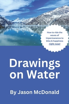 Paperback Drawings On Water: How to ride the waves of impermanence to bliss & happiness right now! Book