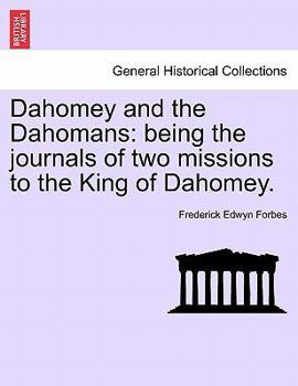 Dahomey and the Dahomans: being the journals of two missions to the King of Dahomey, vol. I