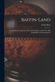 Paperback Baffin-Land: Geographische Ergebnisse einer in den Jahren 1883 und 1884 ausgeführten Forschungsreise [German] Book