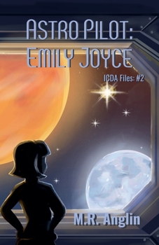 Astro Pilot: Emily Joyce (Intergalactic Civilian Defense Agency Files)