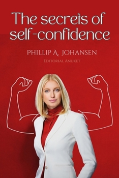 Paperback The secrets of self-confidence: How to develop self-confidence. Steps towards Personal Fulfillment Book