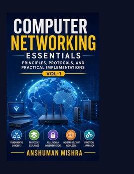 Paperback Computer networking essentials VOL-1: Principles protocols and practical implementations Book
