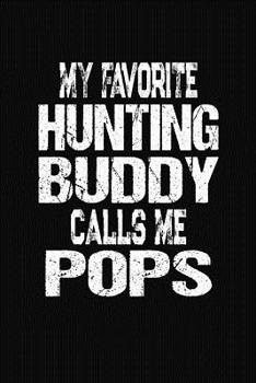 Paperback My Favorite Hunting Buddy Calls Me Pops: Hunter Notebook and Diary Gift Book