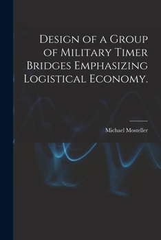 Paperback Design of a Group of Military Timer Bridges Emphasizing Logistical Economy. Book