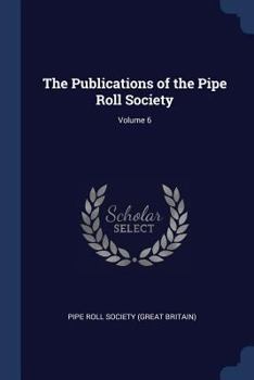Paperback The Publications of the Pipe Roll Society; Volume 6 Book