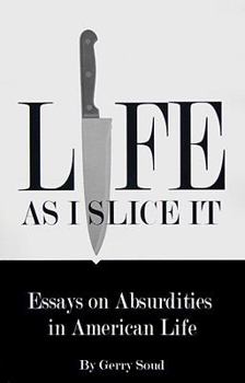 Paperback Life as I Slice It: Essays on Absurdities in American Life Book