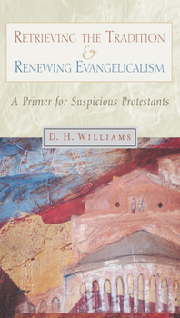 Paperback Retrieving the Tradition and Renewing Evangelicalism: A Primer for Suspicious Protestants Book