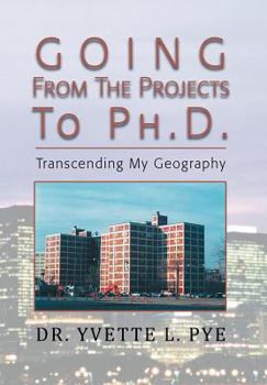 Hardcover Going from the Projects to PH.D.: Transcending My Geography Book