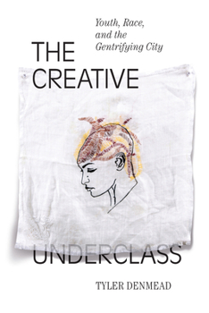 Paperback The Creative Underclass: Youth, Race, and the Gentrifying City Book