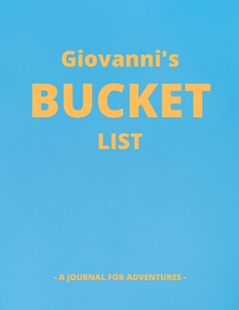 Paperback Giovanni's Bucket List: A Creative, Personalized Bucket List Gift For Giovanni To Journal Adventures. 8.5 X 11 Inches - 120 Pages (54 'What I Book