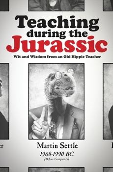 Paperback Teaching during the Jurassic: Wit and Wisdom from an Old Hippie Teacher Book