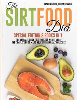 Paperback The Sirtfood Diet: Special Edition 2 Books in 1: The Ultimate Guide to Effortless Weight Loss: The Complete Guide + 145 Delicious and Hea Book