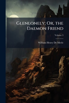 Paperback Glenlonely; Or, the Daemon Friend; Volume 3 Book