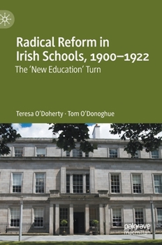 Hardcover Radical Reform in Irish Schools, 1900-1922: The 'New Education' Turn Book