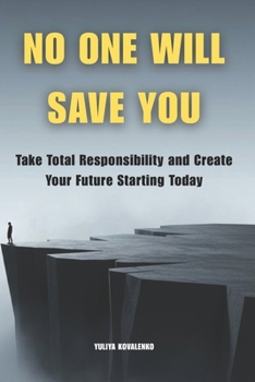 Paperback No One Will Save You: Take Total Responsibility and Create Your Future Starting Today Book